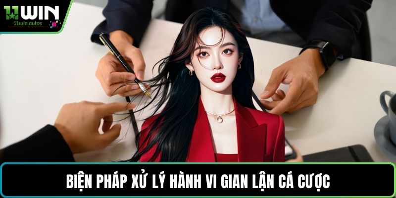 Biện pháp xử lý hành vi gian lận cá cược