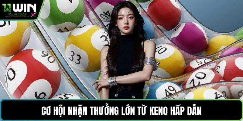 Cơ hội nhận thưởng lớn từ Keno hấp dẫn