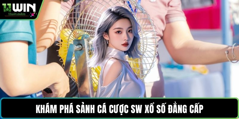 Khám phá sảnh cá cược SW xổ số đẳng cấp