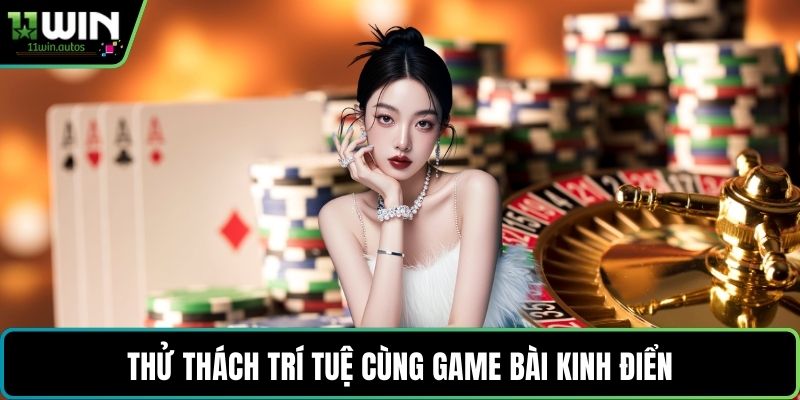 Thử thách trí tuệ cùng game bài kinh điển