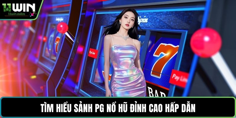 Tìm hiểu sảnh PG nổ hũ đỉnh cao hấp dẫn