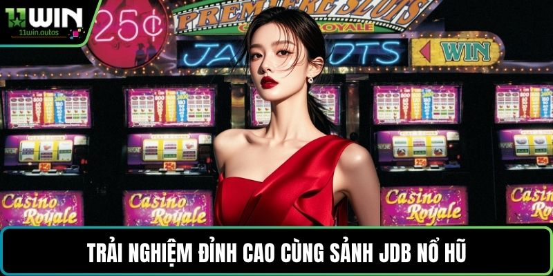Trải nghiệm đỉnh cao cùng sảnh JDB nổ hũ