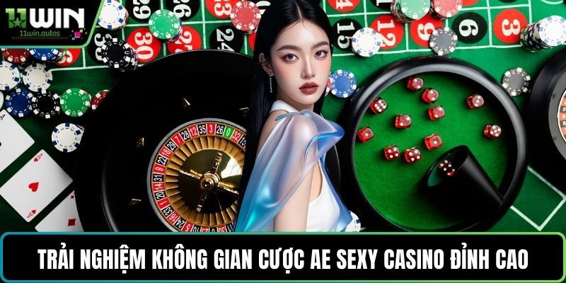 Trải nghiệm không gian cược AE Sexy Casino đỉnh cao