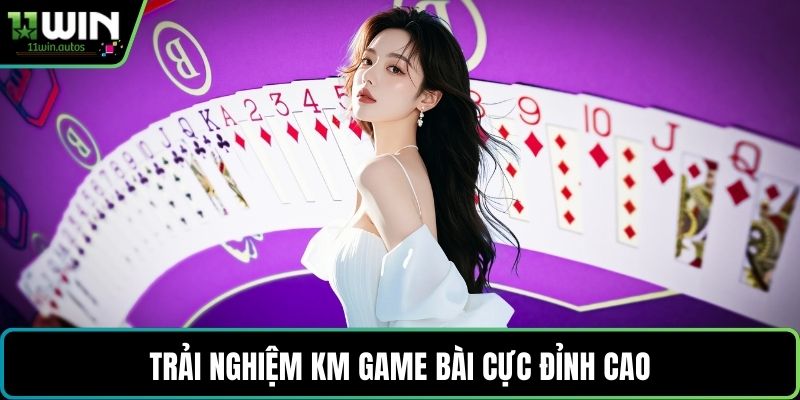 Trải nghiệm KM game bài cực đỉnh cao