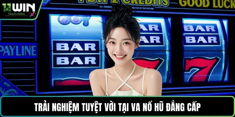 Trải nghiệm tuyệt vời tại VA nổ hũ đẳng cấp