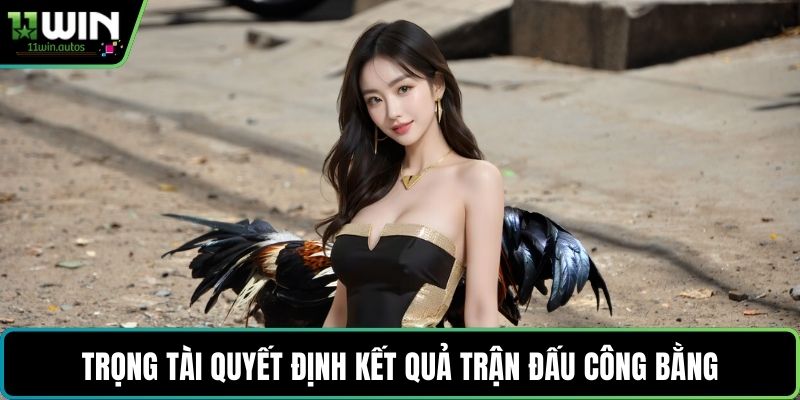 Trọng tài quyết định kết quả trận đấu công bằng